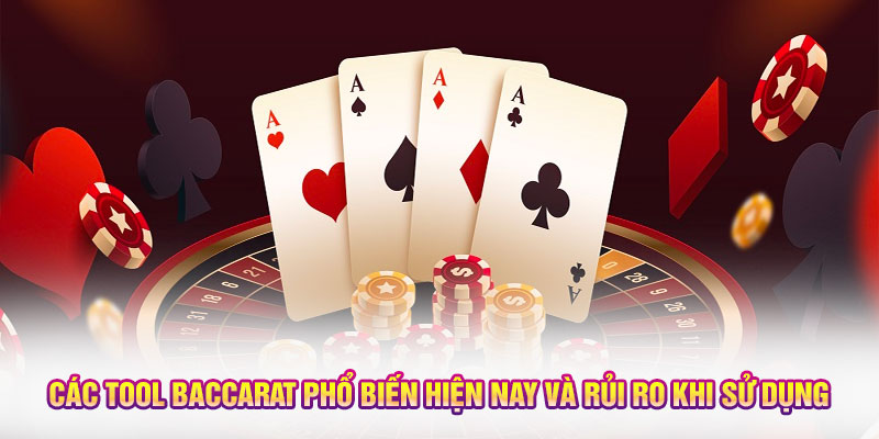 Các Tool Baccarat Phổ Biến Hiện Nay Và Rủi Ro Khi Sử Dụng