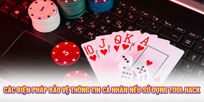 Các biện pháp bảo vệ thông tin cá nhân nếu sử dụng tool hack