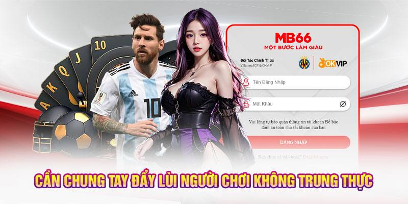 Cần chung tay đẩy lùi người chơi không trung thực