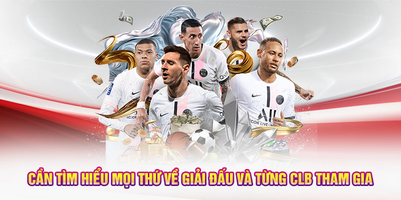 Cần tìm hiểu mọi thứ về giải đấu và từng CLB tham gia