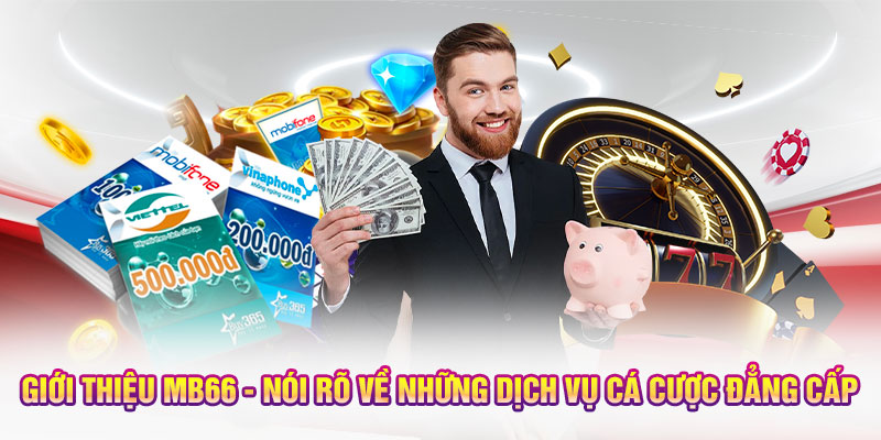 Giới thiệu MB66 - Nói rõ về những dịch vụ cá cược đẳng cấp