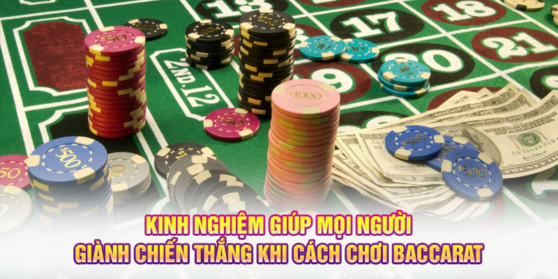 Kinh nghiệm giúp mọi người giành chiến thắng khi cách chơi Baccarat