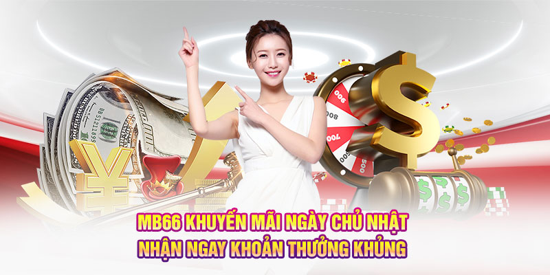 MB66 khuyến mãi ngày Chủ Nhật