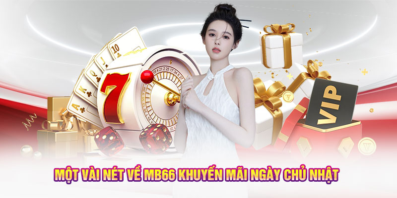 Một vài nét về MB66 khuyến mãi ngày Chủ Nhật 