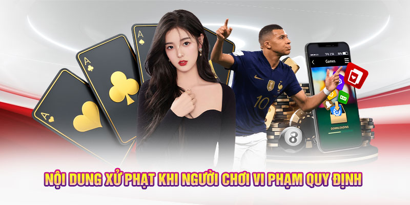 Nội dung xử phạt khi người chơi vi phạm quy định