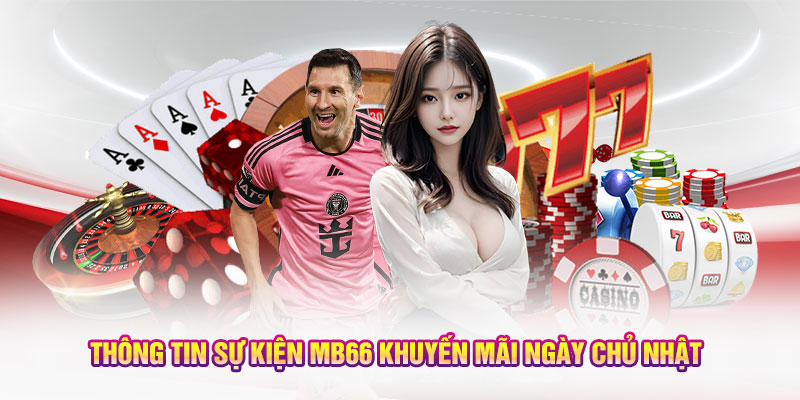 Thông tin sự kiện MB66 khuyến mãi ngày Chủ Nhật 