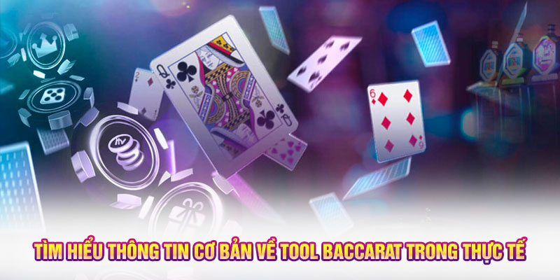 Tìm hiểu thông tin cơ bản về tool Baccarat trong thực tế