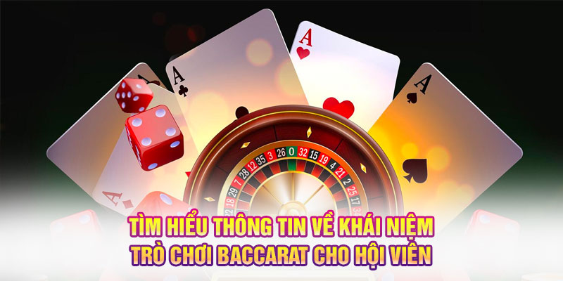 Tìm hiểu thông tin về khái niệm trò chơi Baccarat cho hội viên