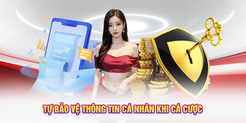 Tự bảo vệ thông tin cá nhân khi cá cược
