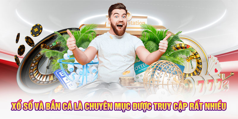 Xổ Số và Bắn Cá là chuyên mục được truy cập rất nhiều