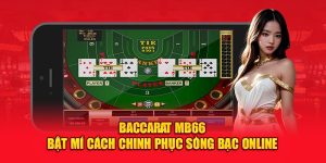 Baccarat Mb66 Bật Mí Cách Chinh Phục Sòng Bạc Online