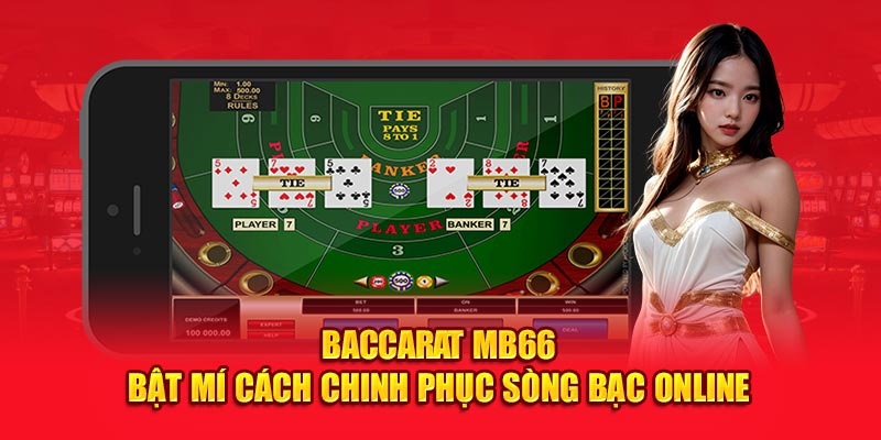 Baccarat Mb66 Bật Mí Cách Chinh Phục Sòng Bạc Online