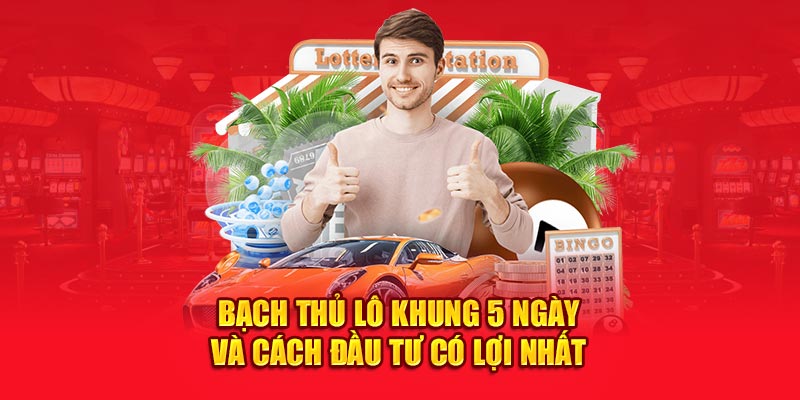 bạch thủ lô khung 5 ngày
