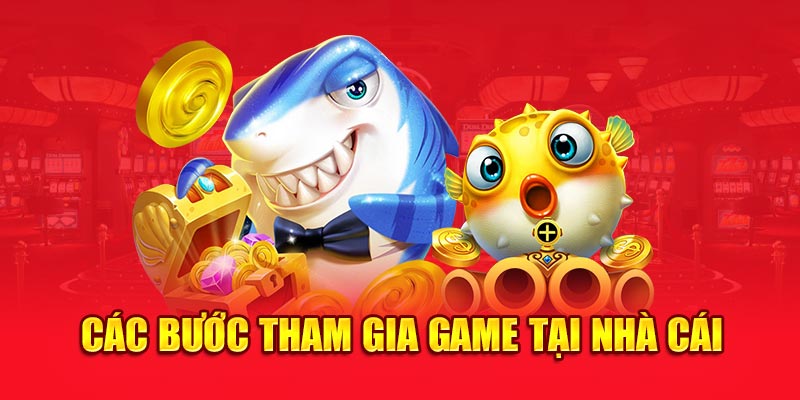 Các bước tham gia game tại nhà cái