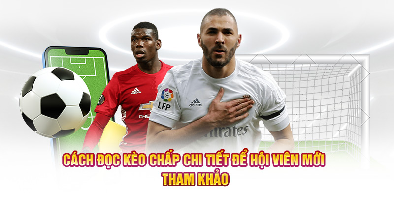 Cách đọc kèo chấp chi tiết để hội viên mới tham khảo