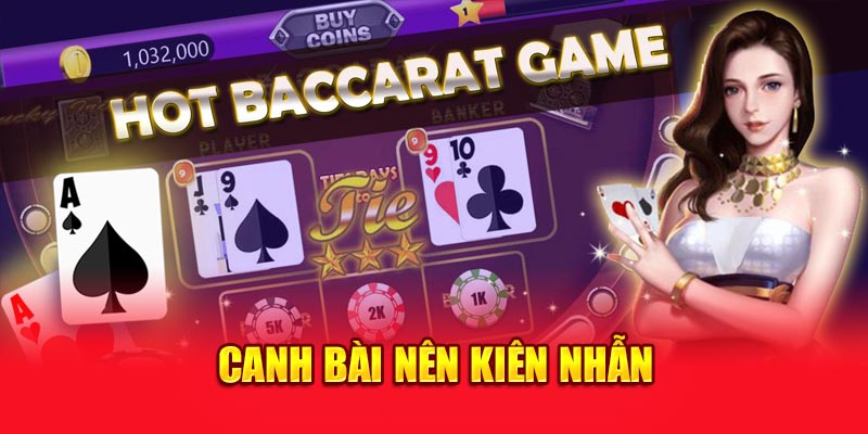 Canh bài nên kiên nhẫn