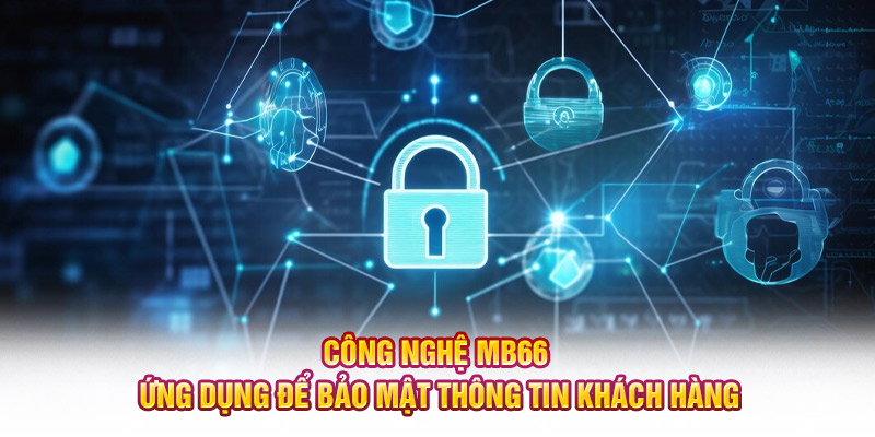 Công nghệ MB66 ứng dụng để bảo mật thông tin khách hàng