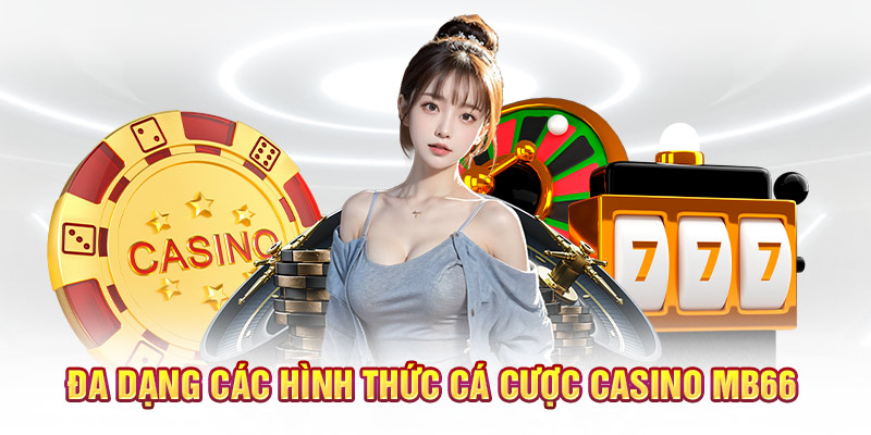 Đa dạng các hình thức cá cược casino MB66