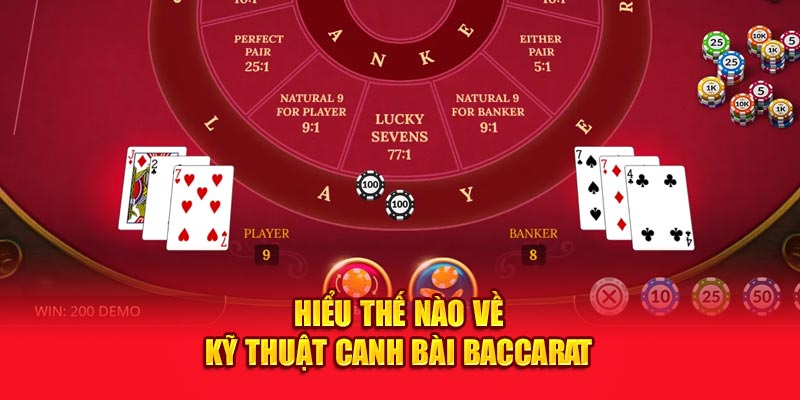 Hiểu thế nào về kỹ thuật canh bài Baccarat