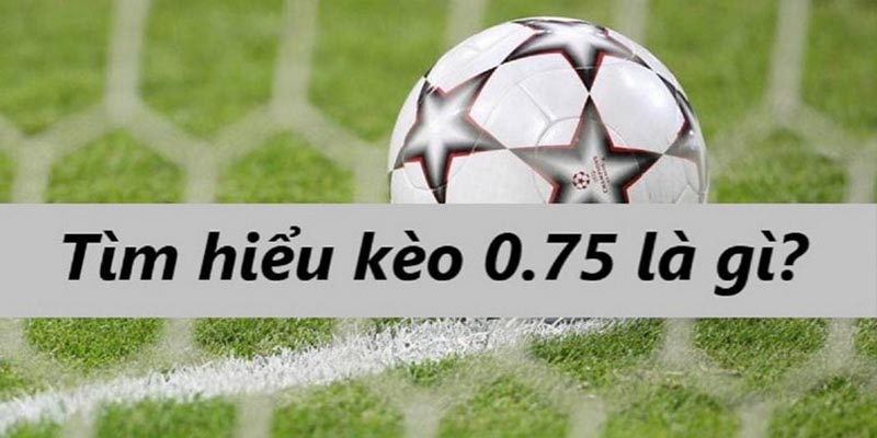 Những điều cần biết về kèo chấp 3/4 trong bóng đá