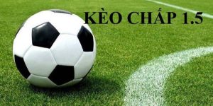 Khám phá những dạng cược chấp 1.5 nên chơi nhất