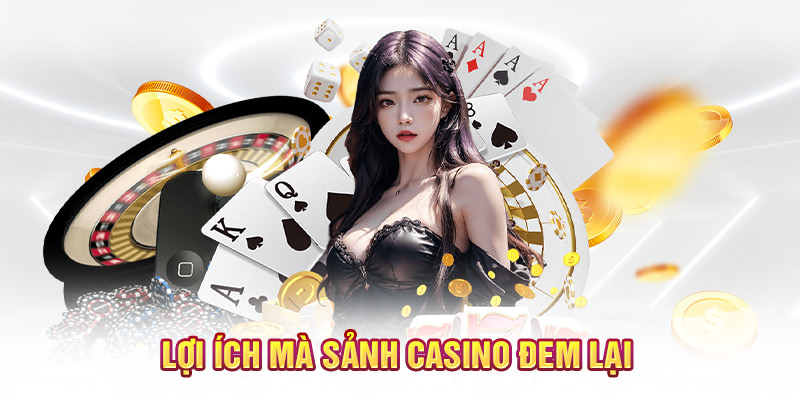 Lợi ích mà sảnh casino đem lại