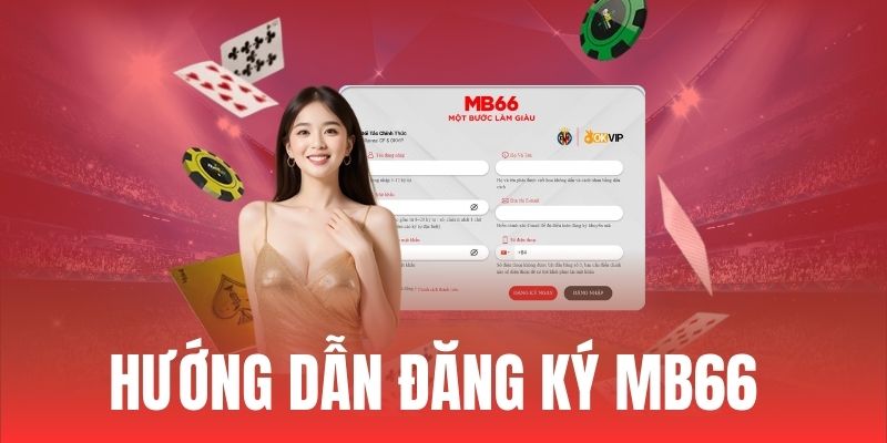 Hướng dẫn đăng ký MB66 an toàn và nhanh nhất