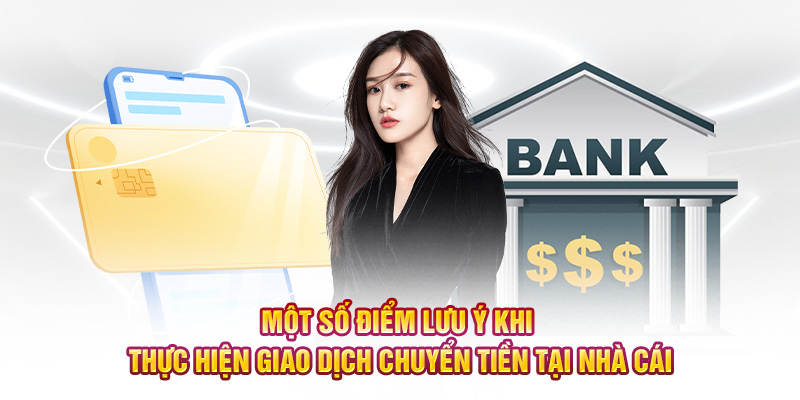 Một số điểm lưu ý khi thực hiện giao dịch chuyển tiền tại nhà cái