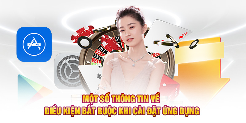 Một số thông tin về điều kiện bắt buộc khi cài đặt ứng dụng