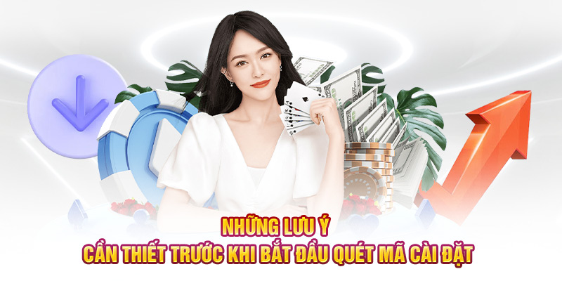 Những lưu ý cần thiết trước khi bắt đầu quét mã cài đặt