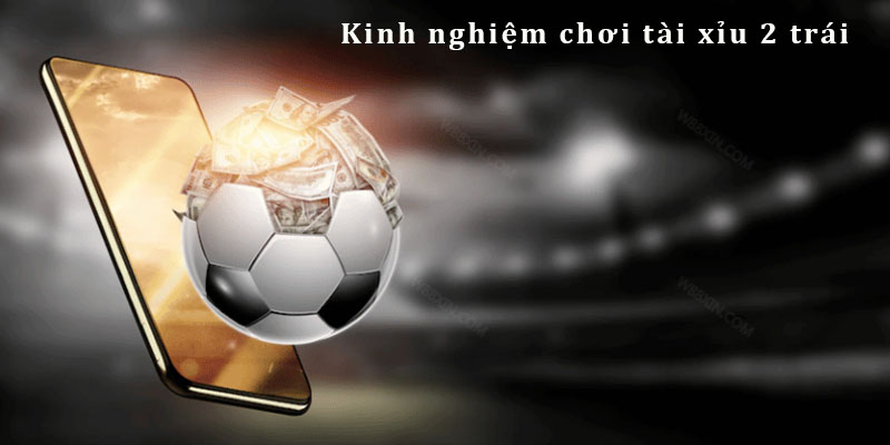 Kinh nghiệm cá độ Over/Under 2 bàn chuẩn nhất