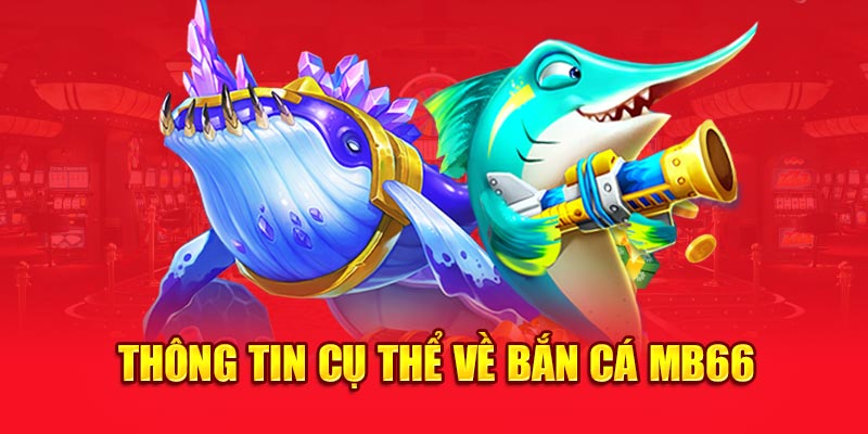 Thông tin cụ thể về bắn cá MB66