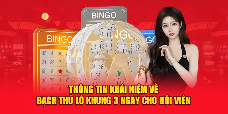Thông tin khái niệm về bạch thủ lô khung 3 ngày cho hội viên