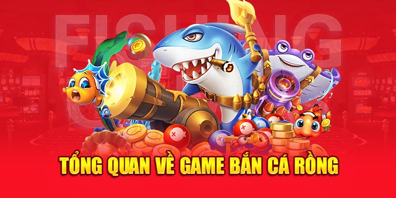 Tổng quan về game bắn cá rồng