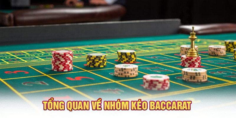 Tổng quan về nhóm kéo baccarat