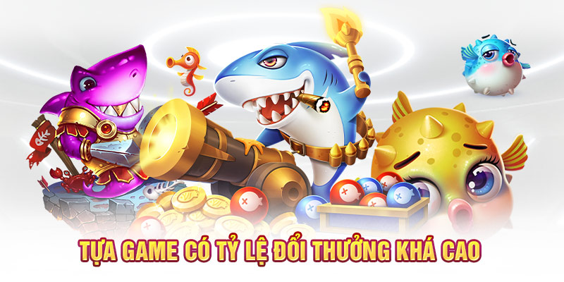 Tựa game có tỷ lệ đổi thưởng khá cao